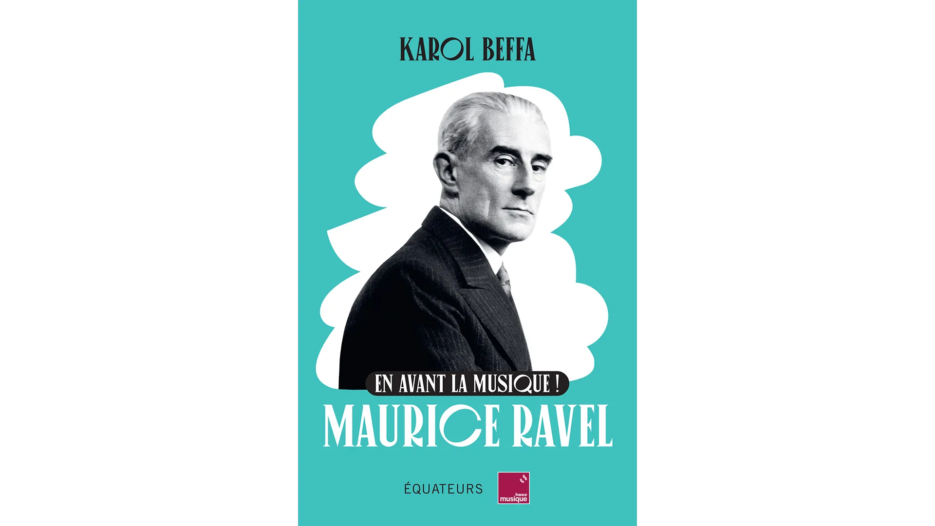 En avant la musique ! Ravel de Karol Beffa